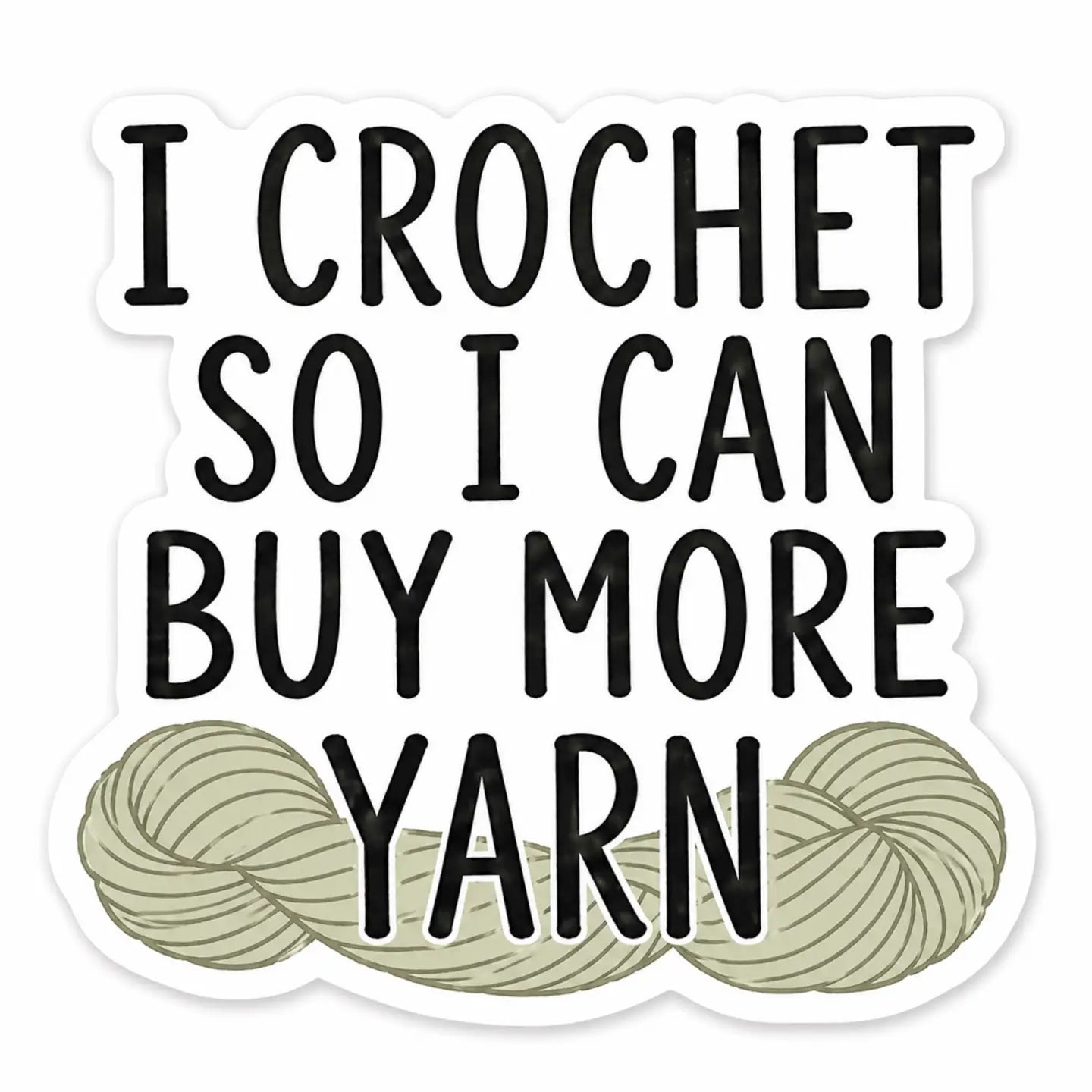 I Crochet so I Can Buy More Yarn Sticker