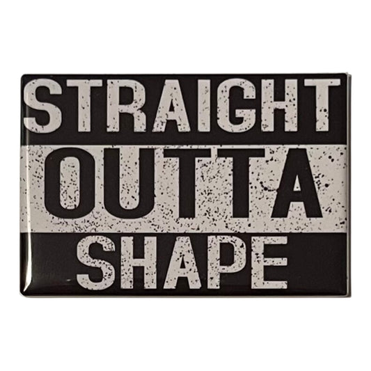 Straight Outta Shape Magnet